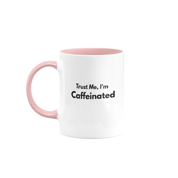 Trust me I am caffeinated | Colored Ceramic Mug