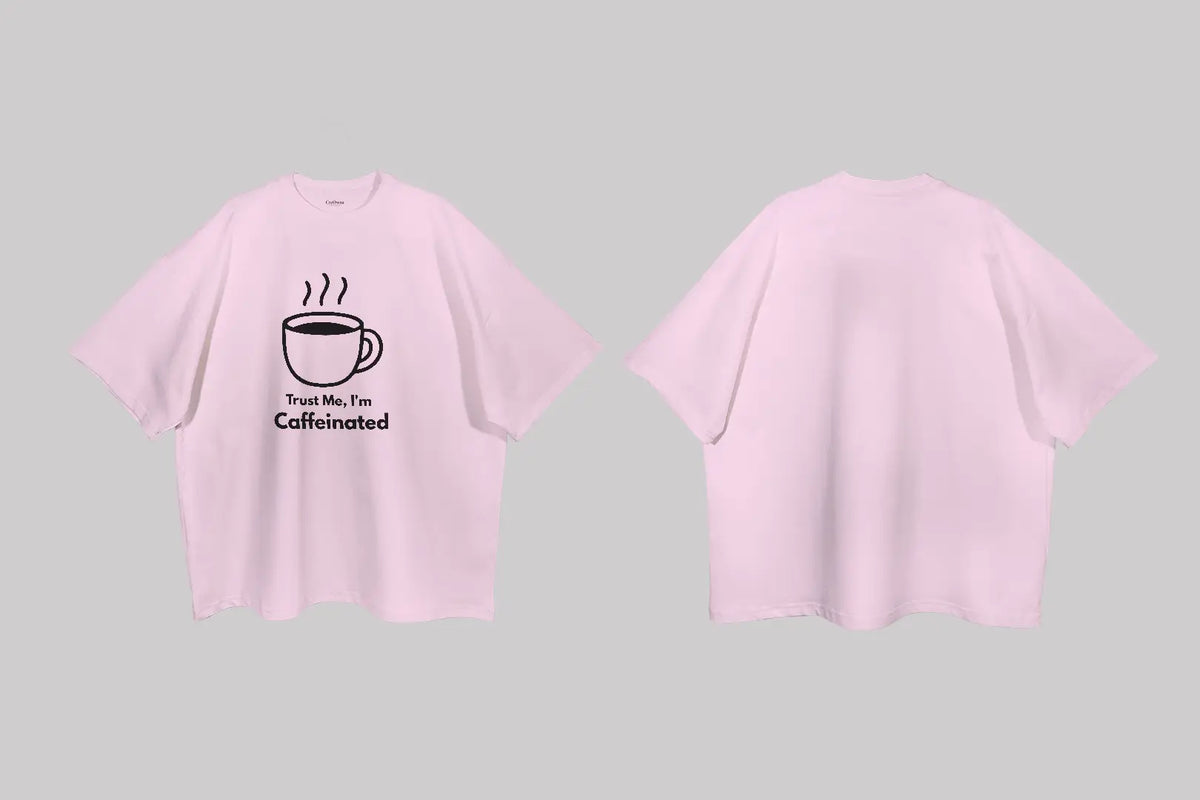 Trust me, I'm Caffeinated| Boulevard Oversized T-Shirt
