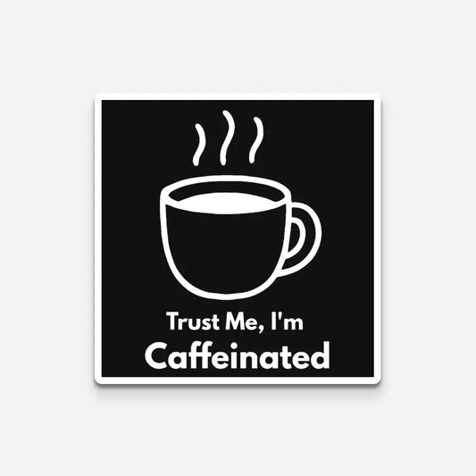 Trust me, I'm Caffeinated| Premium Kiss-Cut Laptop Sticker