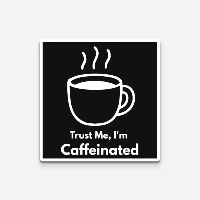 Trust me, I'm Caffeinated| Premium Kiss-Cut Laptop Sticker