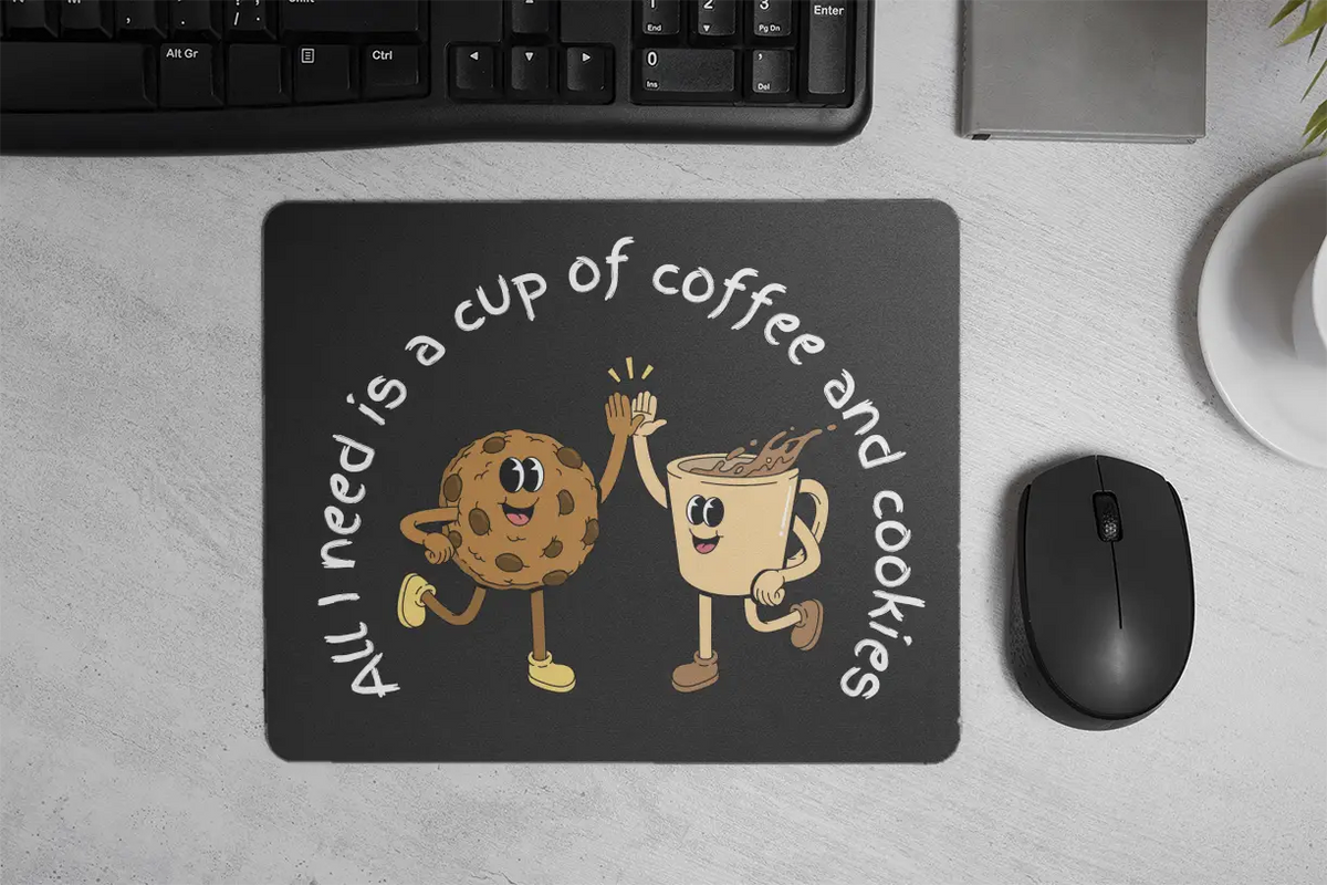 All I need is a cup of coffee and cookies | Mouse Pad