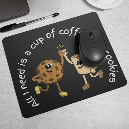 All I need is a cup of coffee and cookies | Mouse Pad