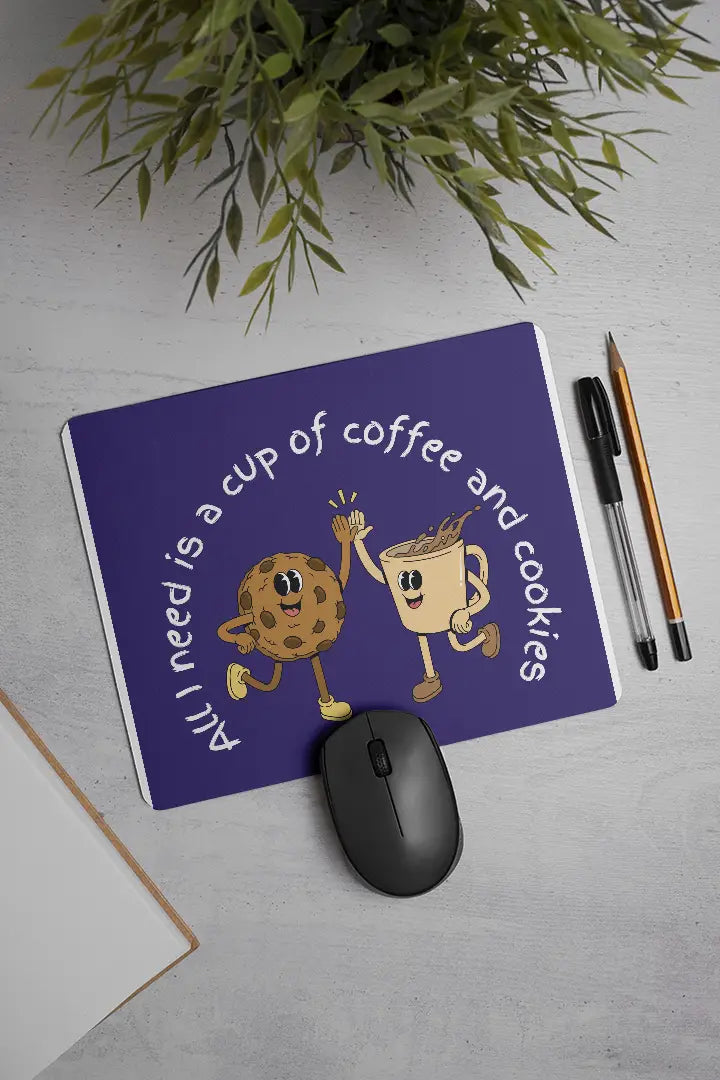 All I need is a cup of coffee and cookies | Mouse Pad