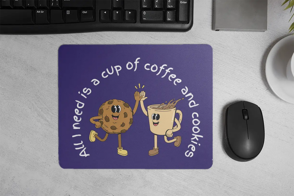 All I need is a cup of coffee and cookies | Mouse Pad
