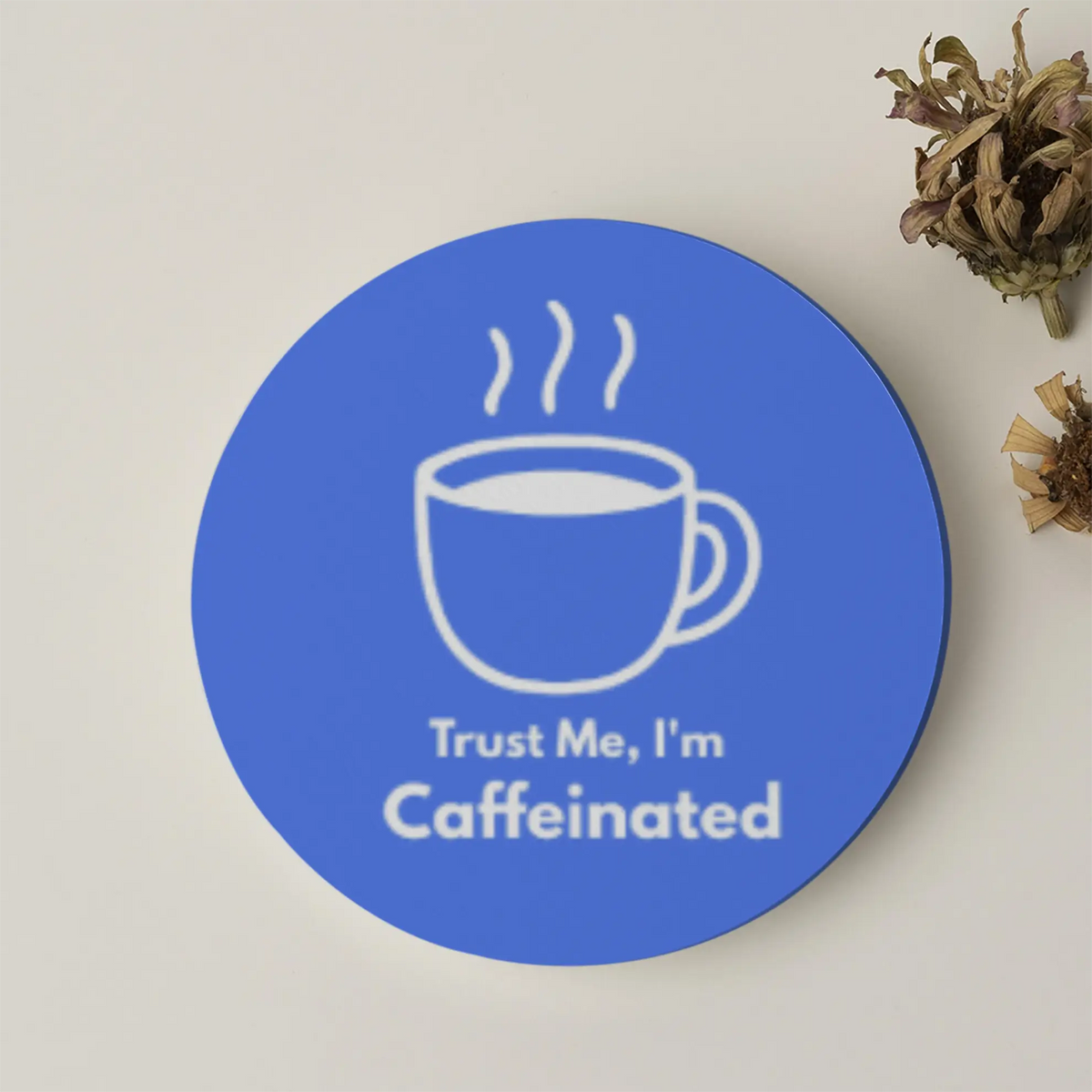 Trust me, I'm Caffeinated| Acrylic Coaster