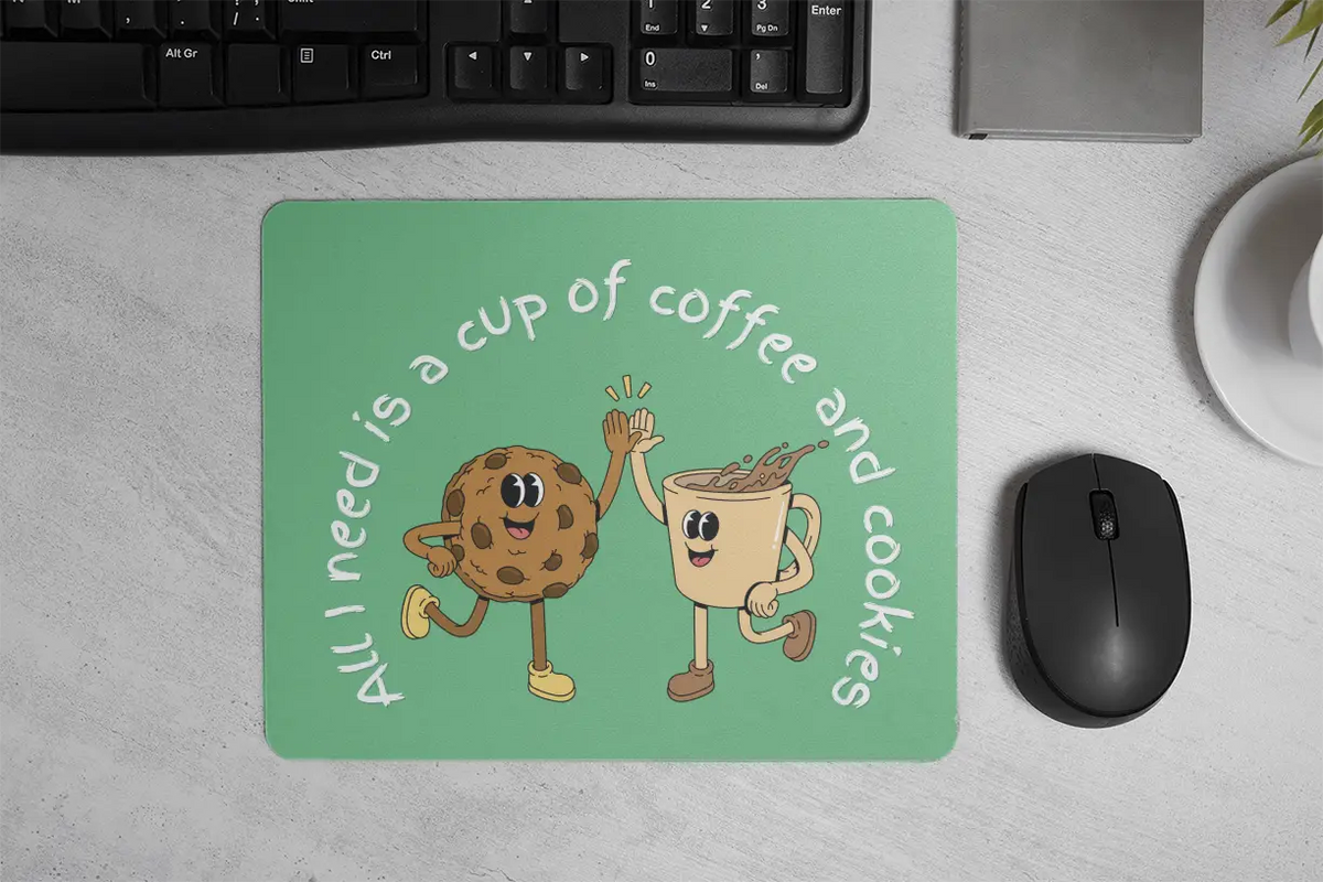 All I need is a cup of coffee and cookies | Mouse Pad