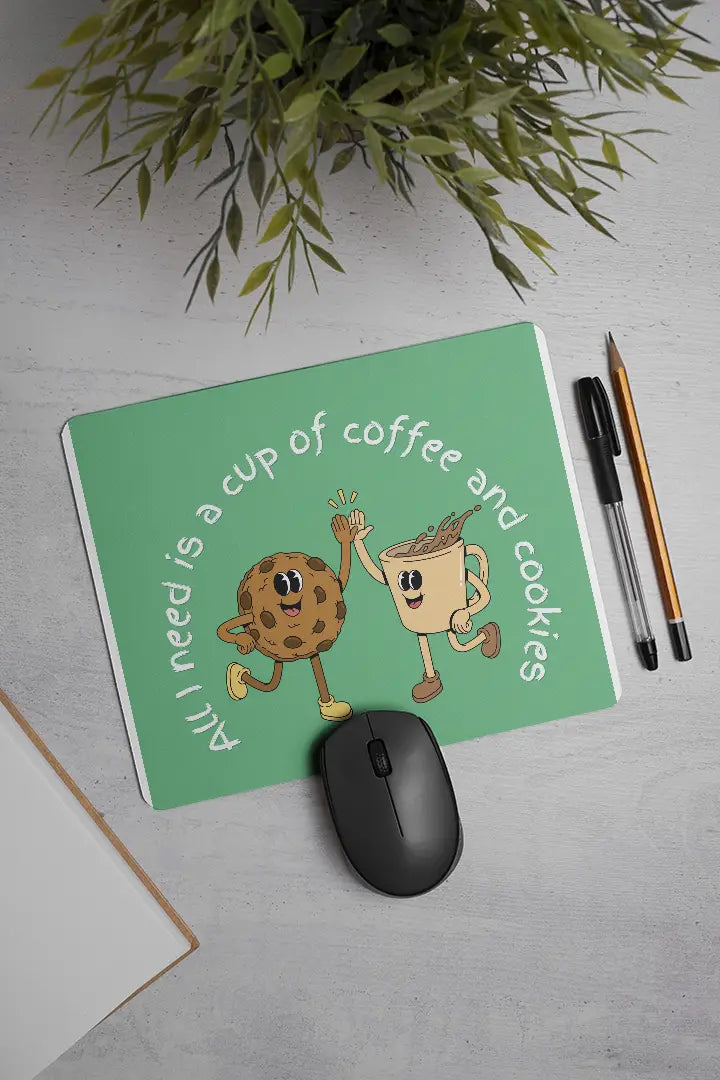 All I need is a cup of coffee and cookies | Mouse Pad