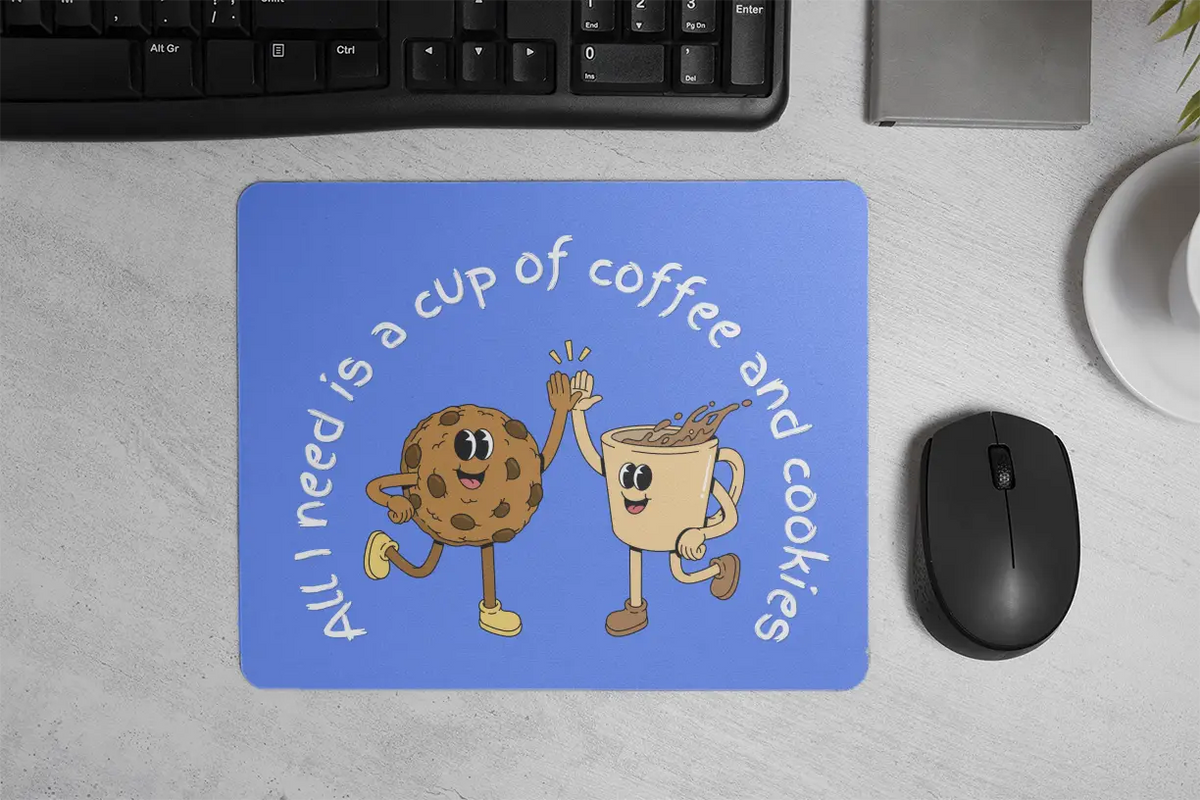 All I need is a cup of coffee and cookies | Mouse Pad