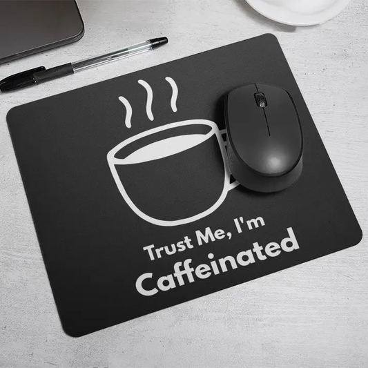 Trust me, I'm Caffeinated| Mouse Pad