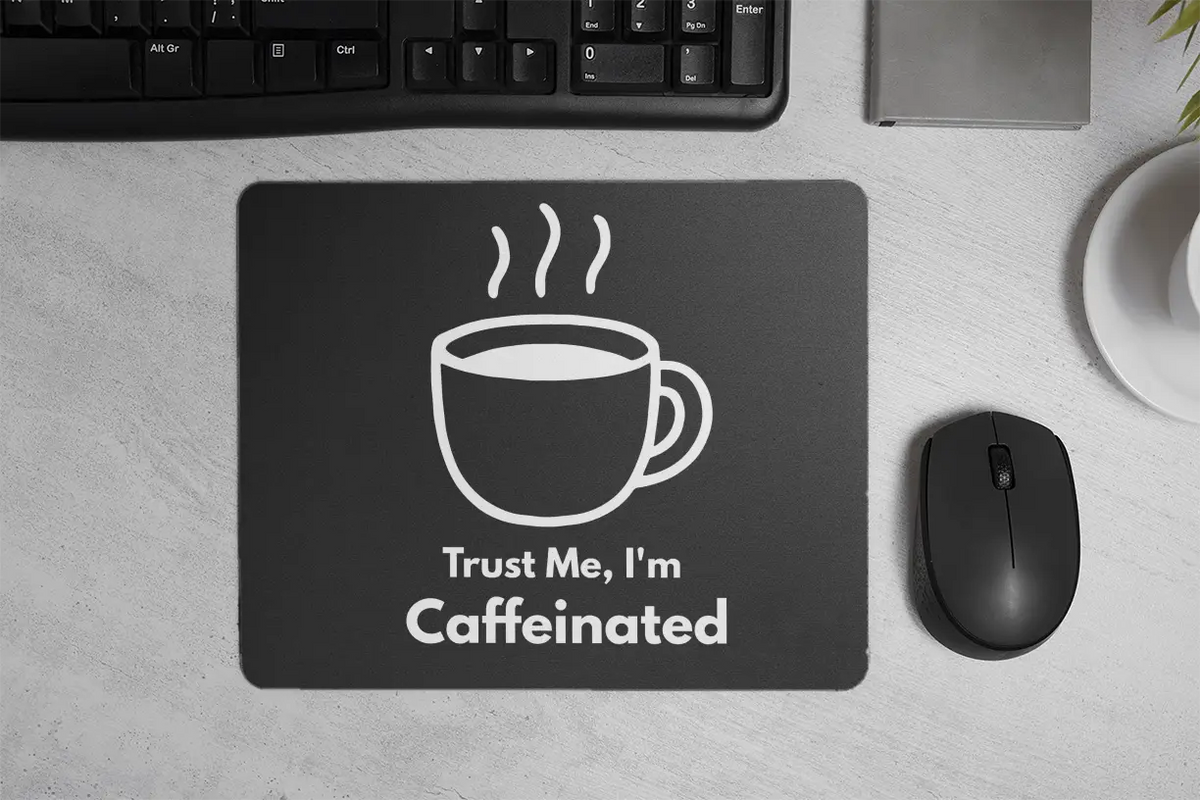 Trust me, I'm Caffeinated| Mouse Pad