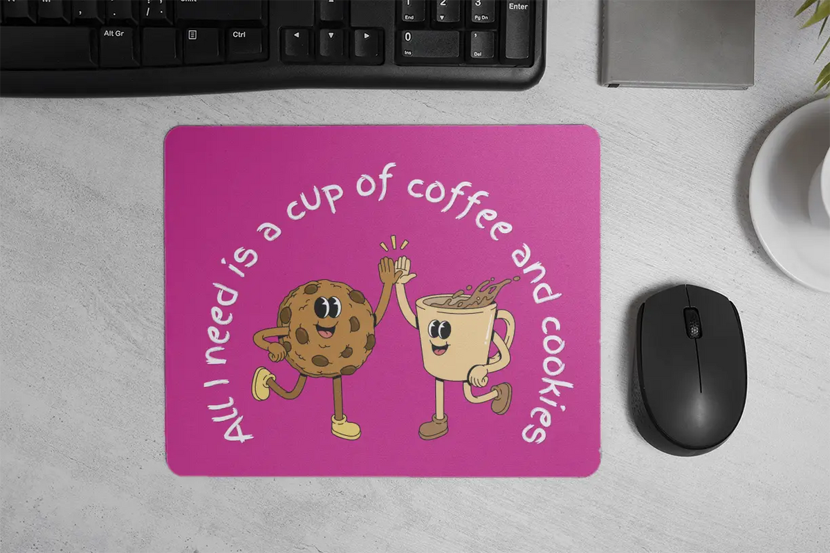 All I need is a cup of coffee and cookies | Mouse Pad