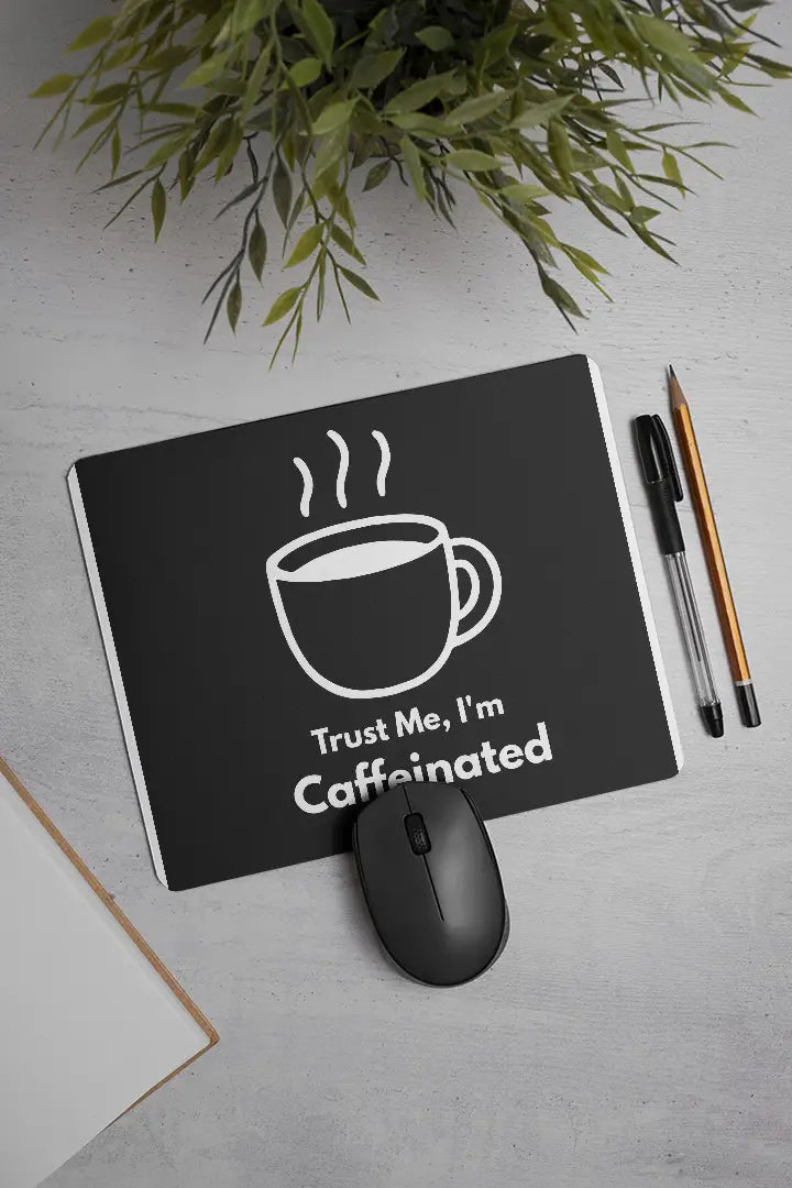 Trust me, I'm Caffeinated| Mouse Pad