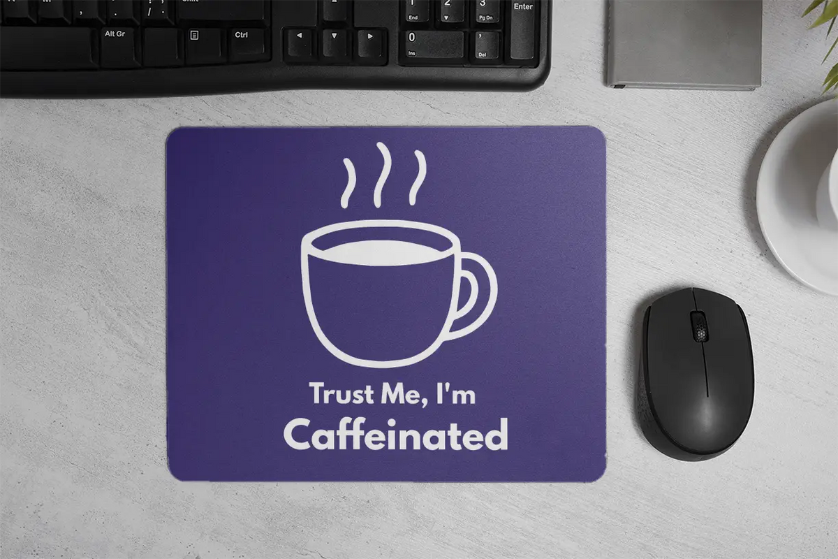 Trust me, I'm Caffeinated| Mouse Pad