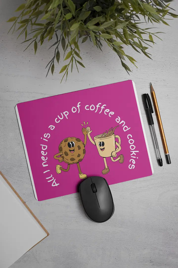 All I need is a cup of coffee and cookies | Mouse Pad
