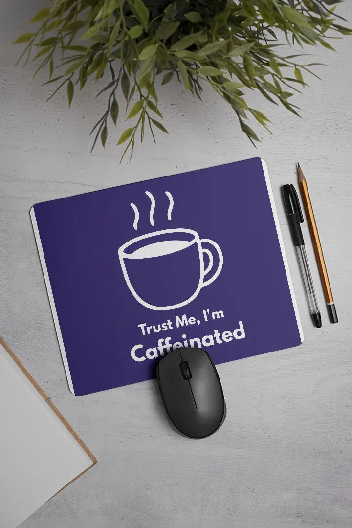 Trust me, I'm Caffeinated| Mouse Pad