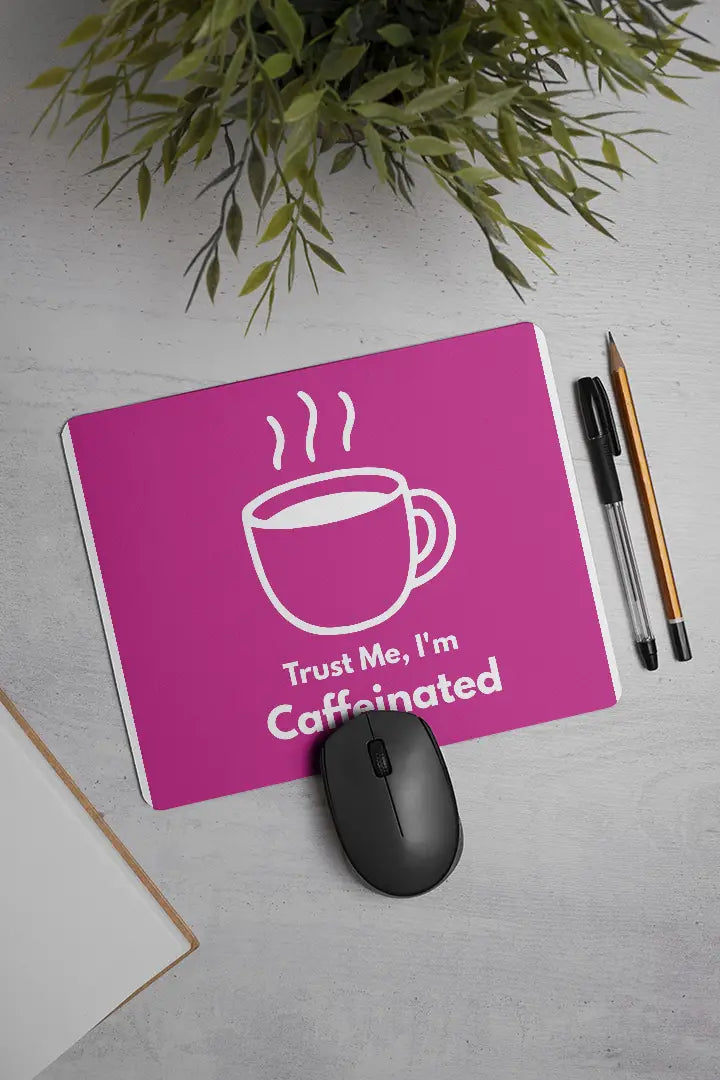 Trust me, I'm Caffeinated| Mouse Pad