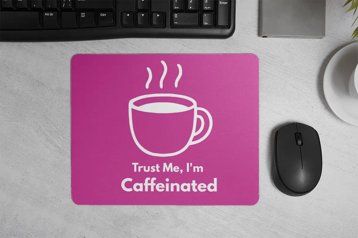 Trust me, I'm Caffeinated| Mouse Pad
