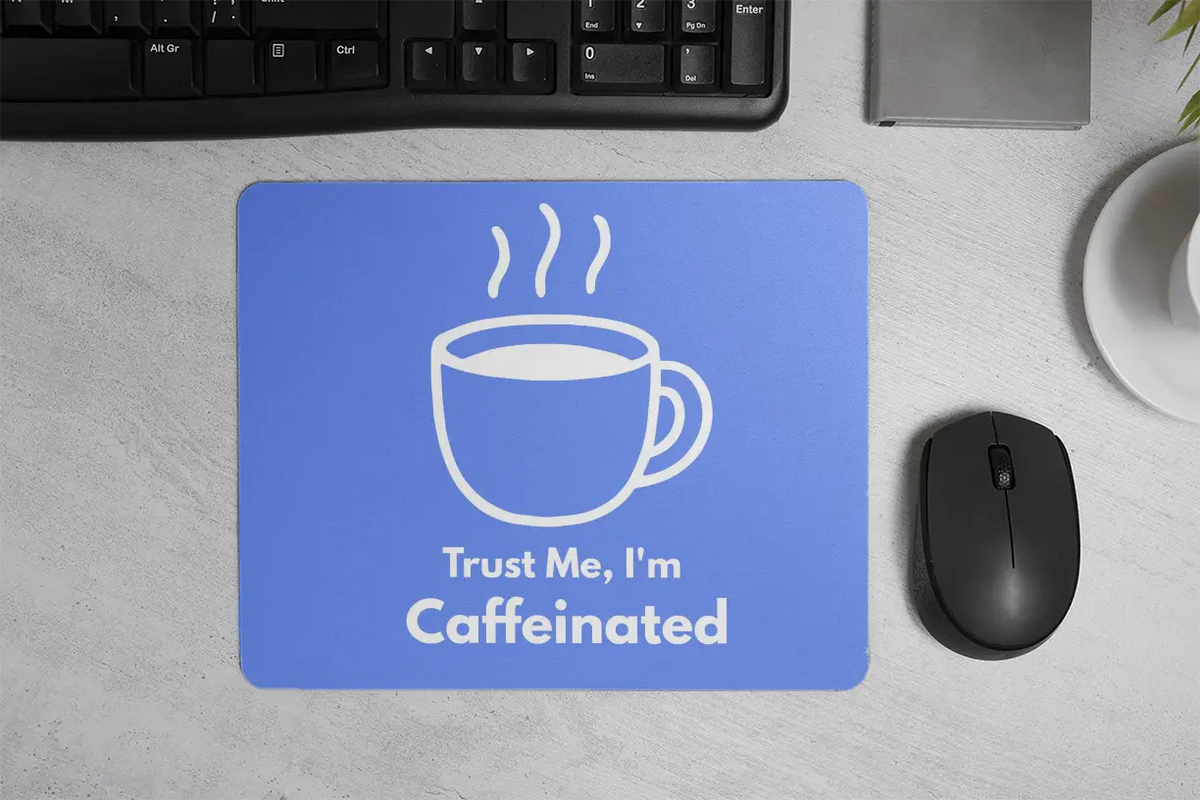 Trust me, I'm Caffeinated| Mouse Pad
