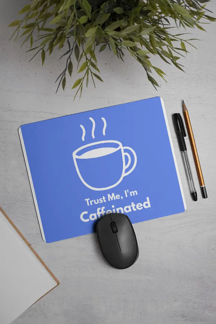 Trust me, I'm Caffeinated| Mouse Pad